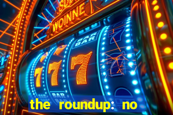 the roundup: no way out dublado download